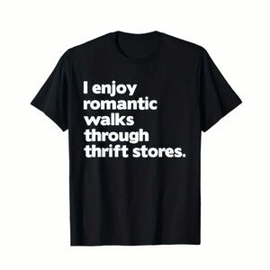 I Enjoy Romantic Walks Through Thrift Stores Black Graphic T-Shirt Size L Unisex